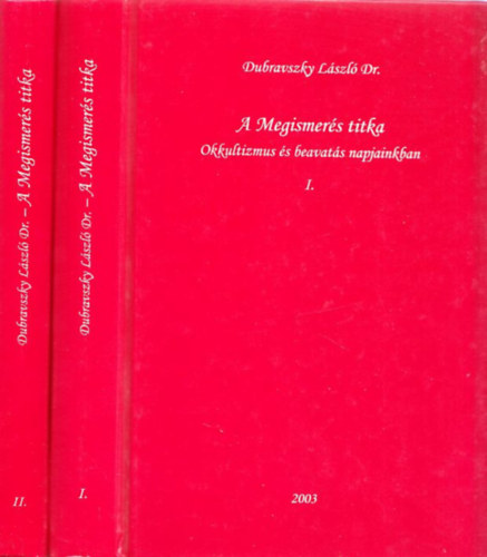 Dubravszky Lszl - A Megismers titka: Okkultizmus s beavats napjainkban I-II.