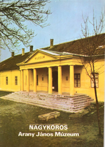 Rappai Zsuzsa (szerk.) - Nagykrs - Arany Jnos Mzeum Tjak Korok Mzeumok Kisknyvtra