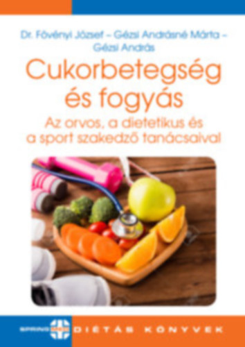 Dr. Fövényi József, Gézsi Andrásné Márta, Gézsi András - Cukorbetegség és fogyás (Az orvos, a dietetikus és a sport szakedző tanácsaival)