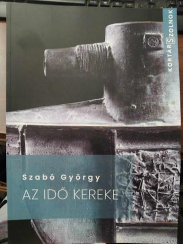 Szab Gyrgy, Szerk.: Kpir gnes - Az id kereke - Szab Gyrgy szobrszmvsz munkssga
