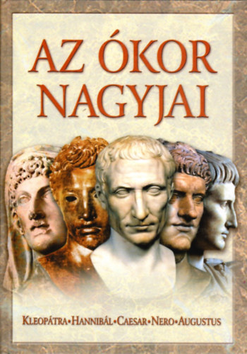 Az ókor nagyjai I. (Kleopátra, Hannibál, Caesar, Nero, Augusztus)