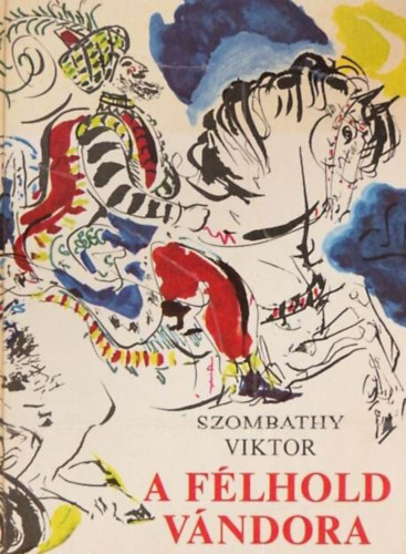 Szombathy Viktor:, Sz�nyi Gyula (ill.) - A f�lhold v�ndora - Evlia Cselebi csod�latos kalandjai (Sz�nyi Gyula rajzaival)