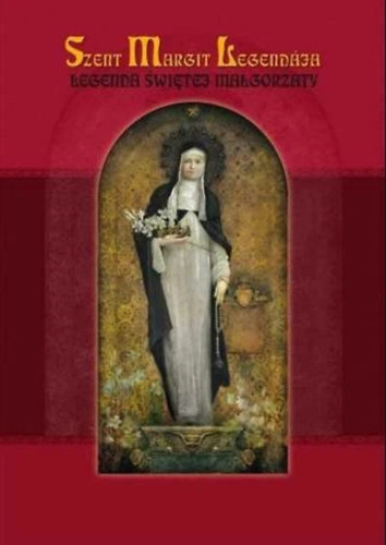 Stefaniak Péter (közreadta), Rostetter Szilveszter (fordította) - Szent Margit Legendája - Legenda świętej Małgorzaty