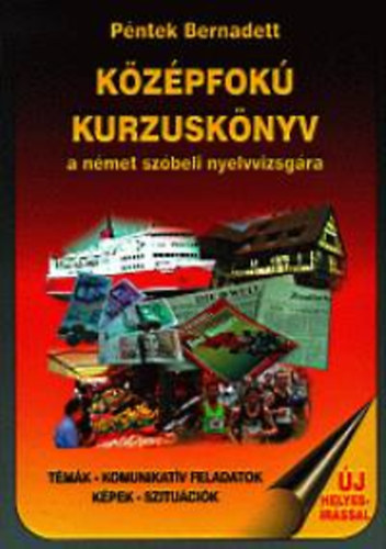 Péntek Bernadett - Középfokú kurzuskönyv a német szóbeli nyelvvizsgára