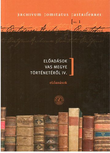 Mayer L�szl�- Tilcsik Gy�rgy (szerk.) - El�ad�sok Vas megye t�rt�net�r�l IV.