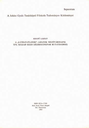 Szegfű László - A "Láthatatlanok". (Adatok mezővárosaink XVI. század eleji lélekszámának kutatásához) - Különlenyomat