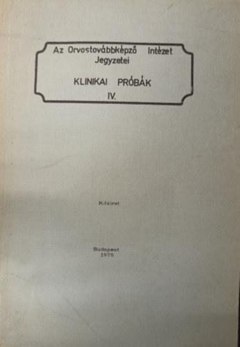Dr. Bagdy Emke (szerk.) - Az Orvostovbbkpz Intzet jegyzetei - Klinikai Prbk IV.