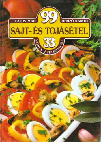 Lajos Mari-Hemző Károly - 99 sajt- és tojásétel 33 színes ételfotóval