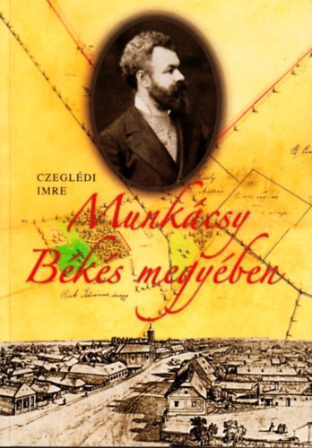 Czegldi Imre - Munkcsy Bks megyben