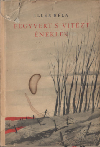 Illés Béla - Fegyvert s vitézt éneklek (dedikált)