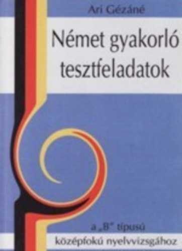 Ari Gézáné - Német gyakorló tesztfeladatok