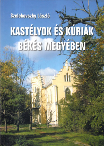 Szelekovszky Lszl - Kastlyok s krik Bks megyben