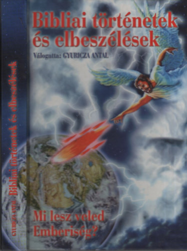Gyuricza Antal (szerk.) - Bibliai trtnetek s elbeszlsek - Mi lesz veled emberisg?