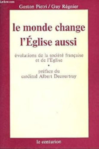 Gaston Pietri, Guy Rgnier - Le monde change, l'eglise aussi / evolutions de la societe franaise et de l'eglise