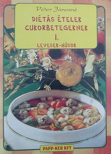 Pter Jnosn - Dits telek cukorbetegeknek I. - Levesek-hsok