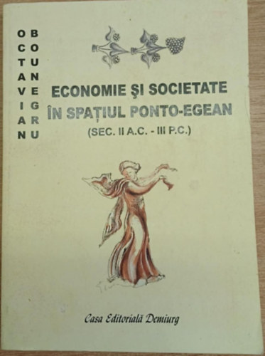 Octavian Bounegru - Economie si societate in spatiul ponto-egean (sec. II a.C. - III p. C.)