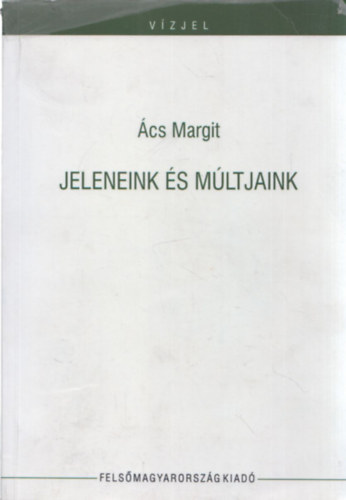 �cs Margit - Jeleneink �s m�ltjaink