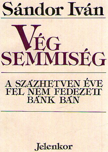 Sándor Iván - Vég semmiség (A százhetven éve fel nem fedezett Bánk bán)