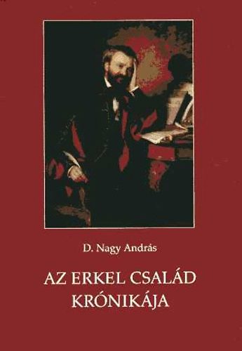 D. Nagy Andr�s-M�rai Gy�rgy - Az Erkel csal�d kr�nik�ja
