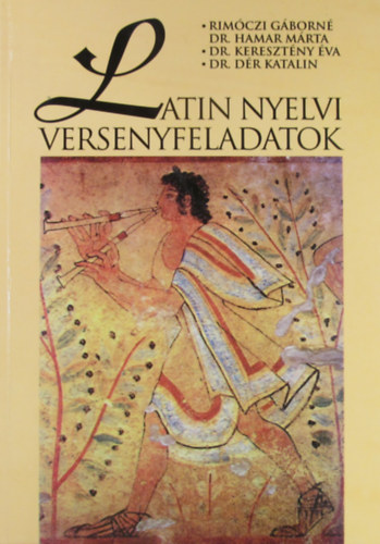 Rimczin dr. Hamar Mrta - dr. Keresztny va - dr. Dr Katalin - Latin nyelvi versenyfeladatok