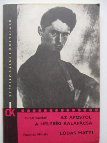 Fazekas Mih�ly; Pet�fi S�ndor - Az apostol, A helys�g kalap�csa, L�das Matyi
