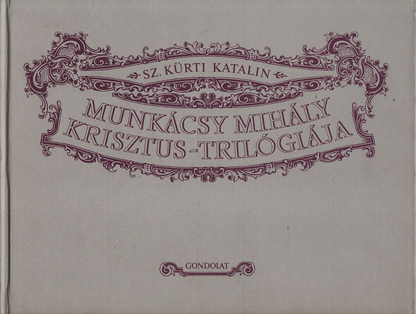 Sz. Krti Katalin - Munkcsy Mihly Krisztus-trilgija