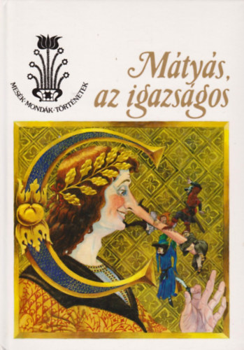 Kriza Ildik - Nagy Ilona; GRAFIKUS Jankovics Marcell - Mtys, az igazsgos (Mesk, mondk, trtnetek)