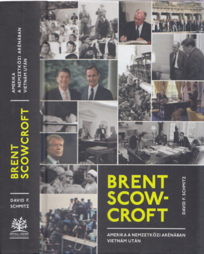 David F. Schmitz - Brent Scowcroft (Amerika a nemzetk�zi ar�n�ban Vietn�m ut�n)
