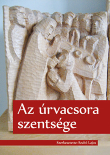 Szab Lajos (szerkeszt) - Az rvacsora szentsge