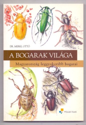 Dr. Merkl Ott, Pl Jnos - A bogarak vilga (Magyarorszg leggyakoribb bogarai - Pl Jnos rajzaival)