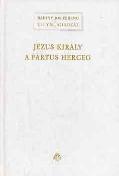 Badiny J�s Ferenc - J�zus kir�ly a p�rtus herceg