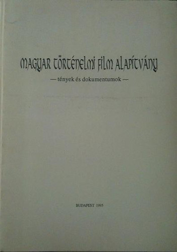 P�r�s G�za szerk. - Magyar T�rt�nelmi Film Alap�tv�ny - t�nyek �s dokumentumok -