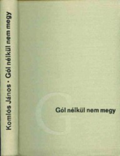 Koml�s J�nos - G�l n�lk�l nem megy