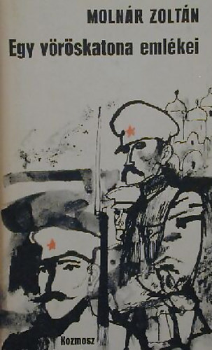 Moln�r Zolt�n - Egy v�r�skatona eml�kei