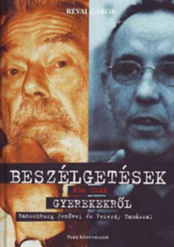 R�vai G�bor, Dr. Szil�gyi Vilmos - Besz�lget�sek nem csak gyerekekr�l - Ranschburg Jen�vel �s Vekerdy Tam�ssal+M�lyl�lektan �s nevel�s