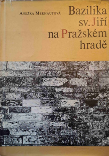 Anezka Merhautová - Bazilika sv. Jiri na Prazském hrade (A Szent György Bazilika - cseh nyelvű)