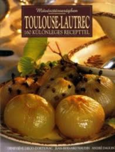 Dortignac-Naudin-Daguin - Művésztársaságban: Toulouse-Lautrec 160 különleges recepttel