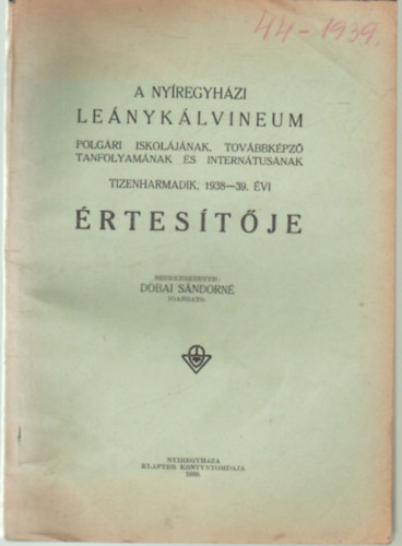 Dobai S�ndorn� - A Ny�regyh�zi Le�nyk�lvineum  Polg�ri Iskol�j�nak Tov�bbk�pz� tanfolyam�nak �s Intern�tus�nak tizenharmadik 1938-39. �vi �rtes�t�je