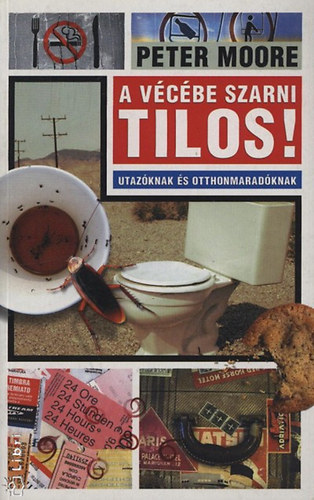 Moore, Peter - A vécébe szarni tilos!