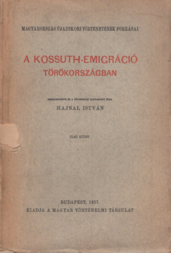Hajnal Istv�n - A Kossuth-emigr�ci� T�r�korsz�gban I.