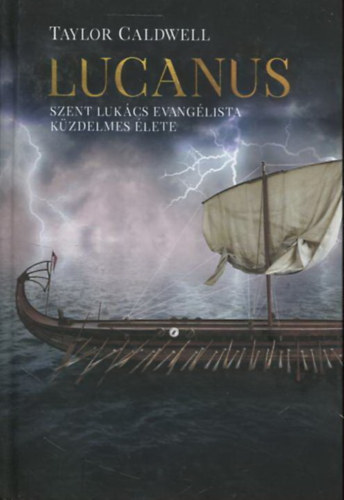 Taylor Caldwell - Lucanus - Szent Luk�cs evang�lista k�zdelmes �lete