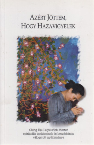 Lapaire-Millar; szerkeszts - Azrt jttem,hogy hazavigyelek (Ching Hai tantsnak vl.gyjtemnye)