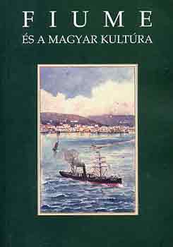 Kiss Gy. Csaba - Fiume s a magyar kultra