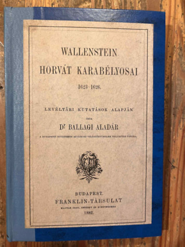 Dr. Ballagi Aladár - Wallenstein horvát karabélyosai 1623-1626