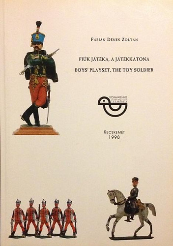 Fbin Dnes Zoltn - Fik jtka, a jtkkatona / Boys' playset, the Toy Soldier