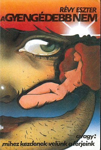 R�vy Eszter - A gyeng�debb nem, avagy: mihez kezdenek vel�nk a f�rjeink