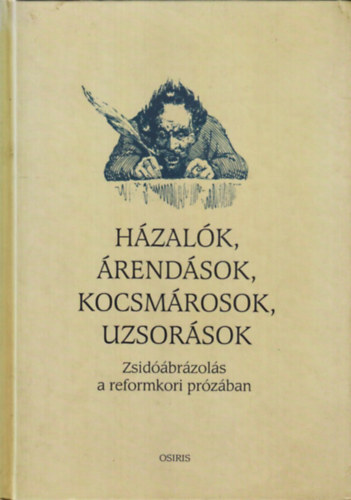 Szalai Anna (szerk.) - Hzalk, rendsok, kocsmrosok, uzsorsok (Zsidbrzols a reformkori przban)