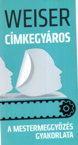 Weiser Istvn - Cmkegyros - A mestermeggyzs gyakorlata