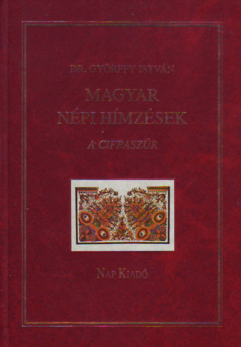 Győrffy István Dr. - Magyar népi hímzések - a cifraszűr