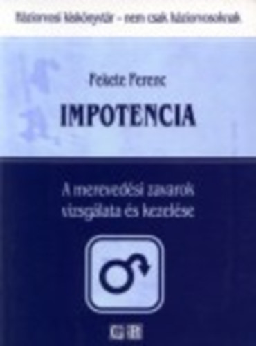 Fekete Ferenc - Impotencia - A mereved�si zavarok vizsg�lata �s kezel�se (H�ziorvosi kisk�nyvt�r- nem csak h�ziorvosoknak)